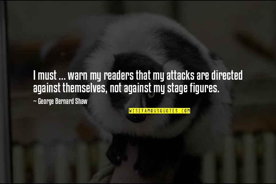 Disparaging Synonym Quotes By George Bernard Shaw: I must ... warn my readers that my