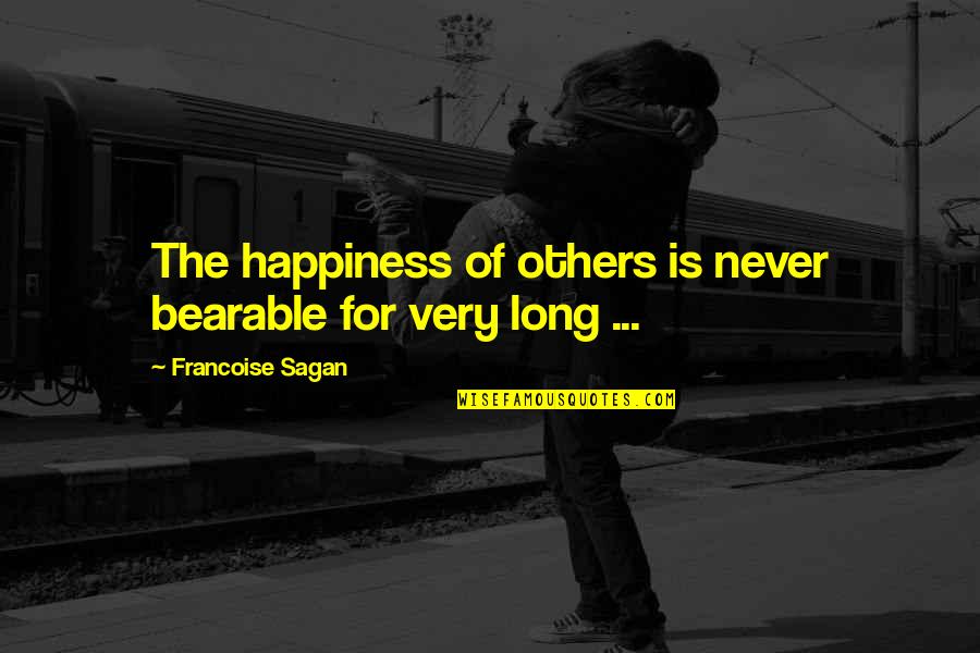 Disparagingly Synonym Quotes By Francoise Sagan: The happiness of others is never bearable for