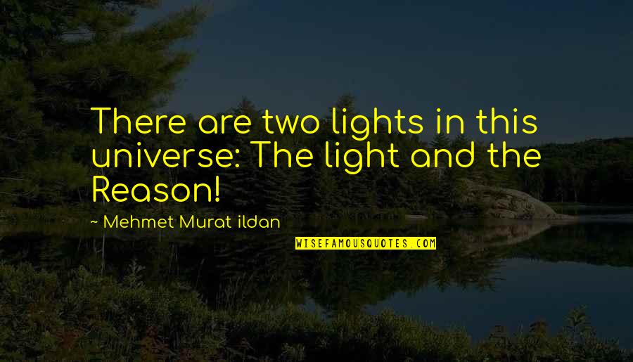 Disparar En Quotes By Mehmet Murat Ildan: There are two lights in this universe: The