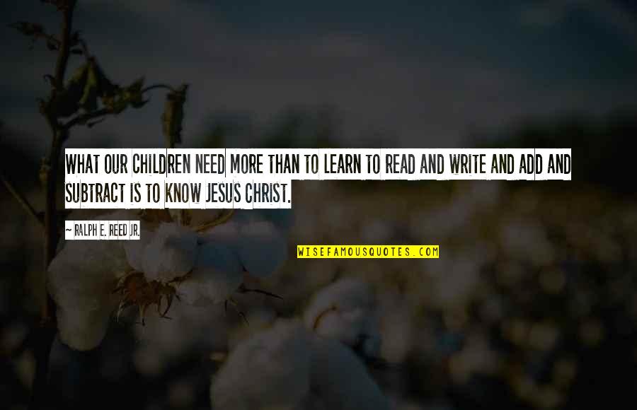 Disparar En Quotes By Ralph E. Reed Jr.: What our children need more than to learn