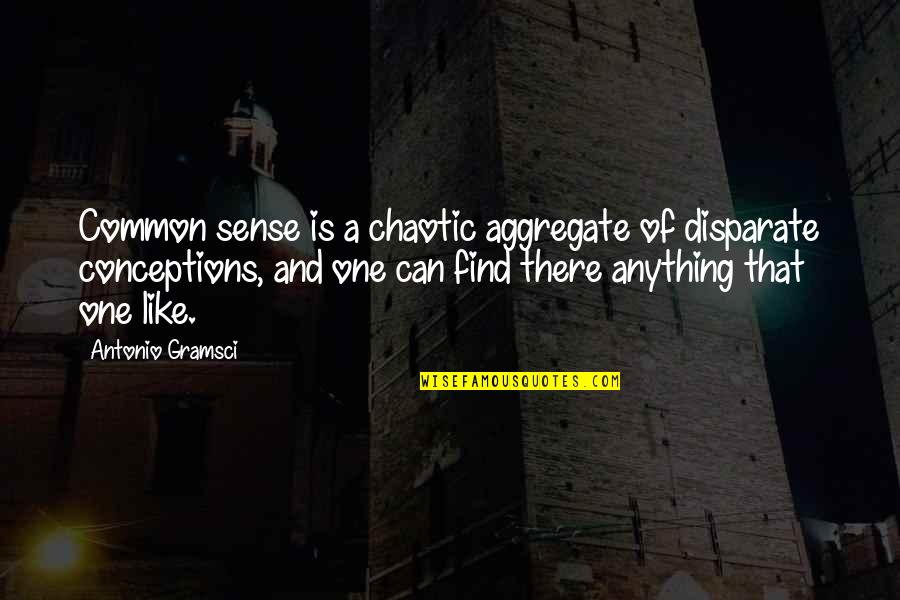 Disparate Quotes By Antonio Gramsci: Common sense is a chaotic aggregate of disparate Disparate Quotes By Antonio Gramsci: Common sense is a chaotic aggregate of disparate