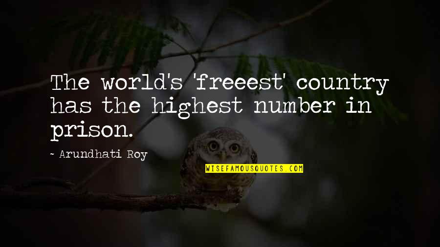 Disparates Goya Quotes By Arundhati Roy: The world's 'freeest' country has the highest number Disparates Goya Quotes By Arundhati Roy: The world's 'freeest' country has the highest number