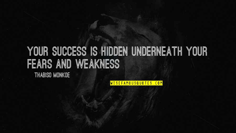 Disparates Infantiles Quotes By Thabiso Monkoe: Your success is hidden underneath your fears and