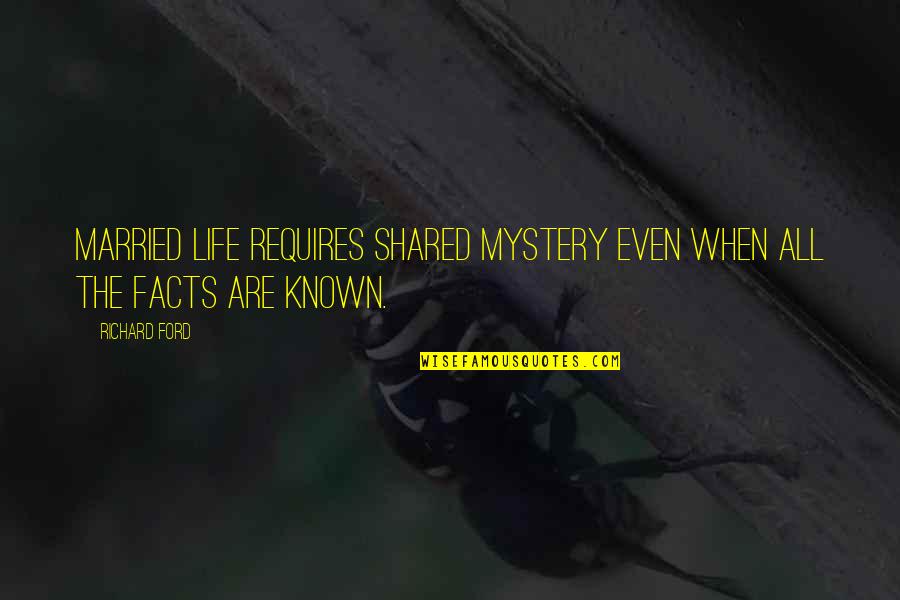 Disparates Significado Quotes By Richard Ford: Married life requires shared mystery even when all