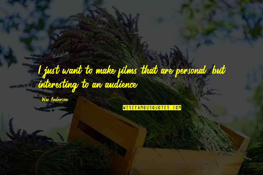Disparates Significado Quotes By Wes Anderson: I just want to make films that are