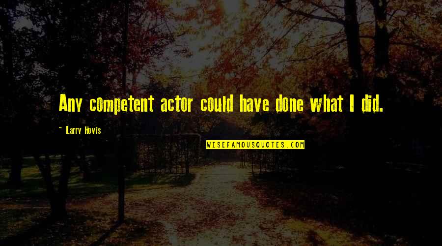 Disparidade Quotes By Larry Hovis: Any competent actor could have done what I