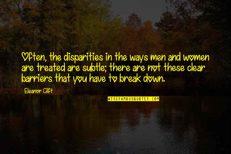 Disparities Quotes By Eleanor Clift: Often, the disparities in the ways men and