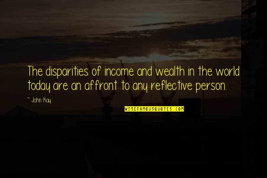 Disparities Quotes By John Kay: The disparities of income and wealth in the