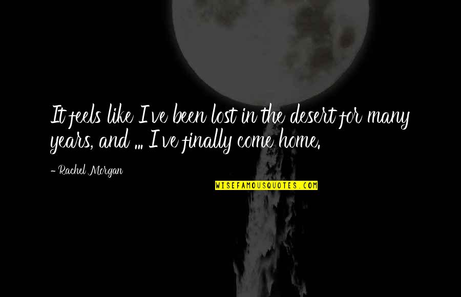Disparities Quotes By Rachel Morgan: It feels like I've been lost in the Disparities Quotes By Rachel Morgan: It feels like I've been lost in the