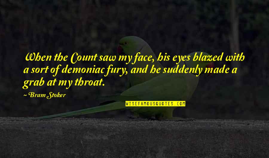 Disparition In English Quotes By Bram Stoker: When the Count saw my face, his eyes Disparition In English Quotes By Bram Stoker: When the Count saw my face, his eyes