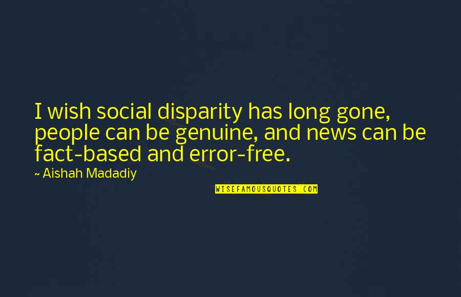 Disparity Quotes By Aishah Madadiy: I wish social disparity has long gone, people