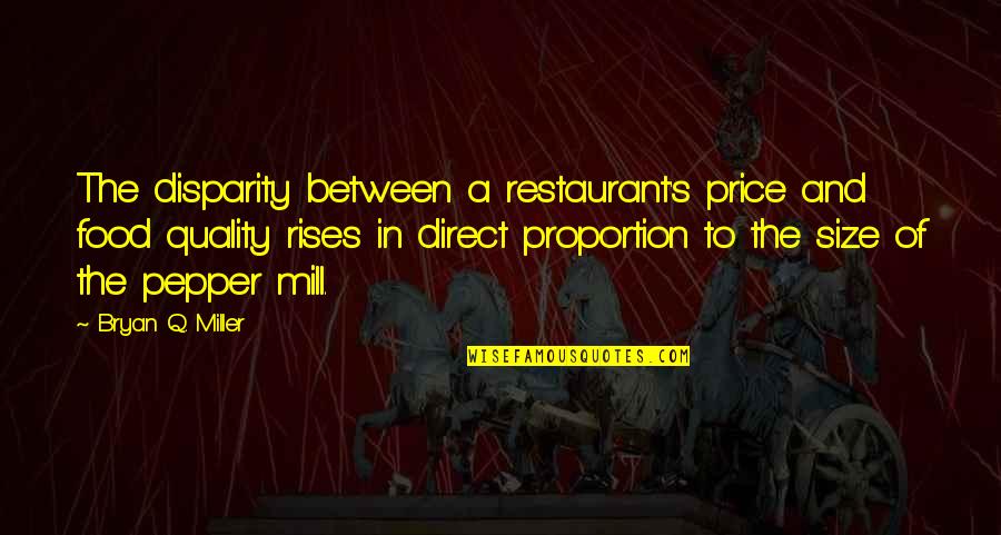 Disparity Quotes By Bryan Q. Miller: The disparity between a restaurant's price and food