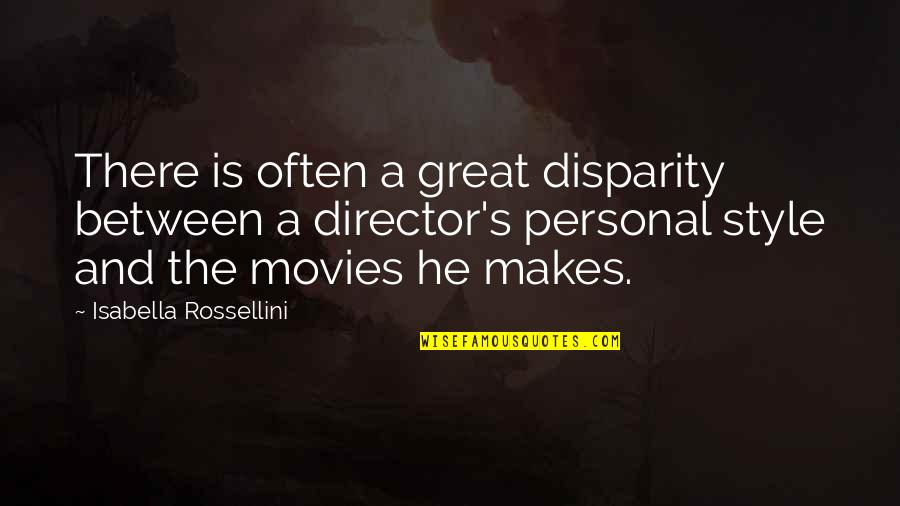 Disparity Quotes By Isabella Rossellini: There is often a great disparity between a