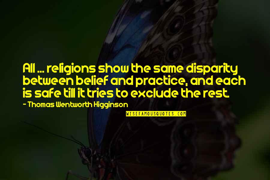 Disparity Quotes By Thomas Wentworth Higginson: All ... religions show the same disparity between
