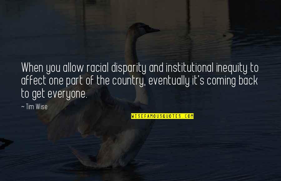 Disparity Quotes By Tim Wise: When you allow racial disparity and institutional inequity