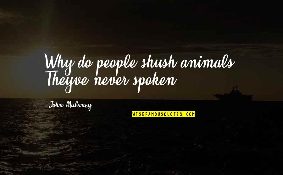 Disparos Quotes By John Mulaney: Why do people shush animals? Theyve never spoken