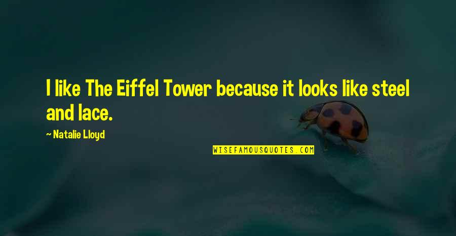 Disparos Quotes By Natalie Lloyd: I like The Eiffel Tower because it looks