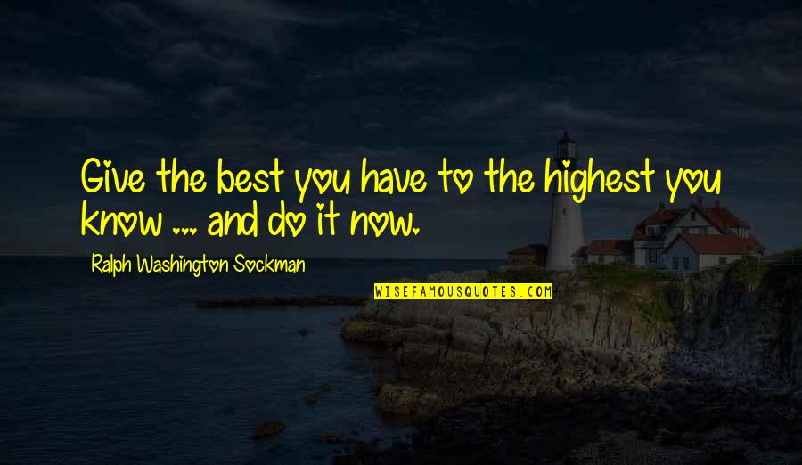 Disparted Quotes By Ralph Washington Sockman: Give the best you have to the highest