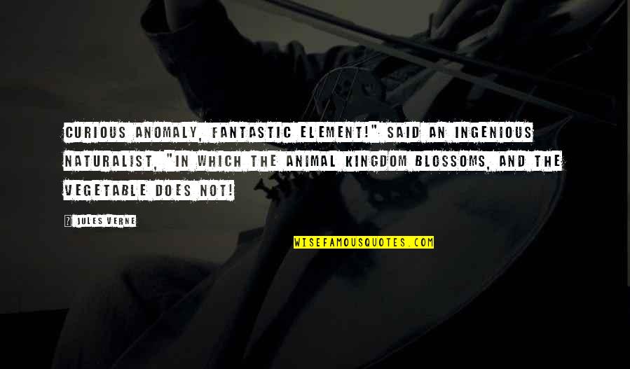 Disparu Et Retrouve Quotes By Jules Verne: Curious anomaly, fantastic element!" said an ingenious naturalist,