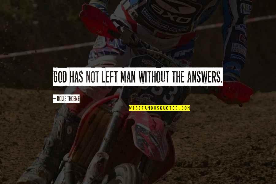Disparue Online Quotes By Bodie Thoene: God has not left man without the answers. Disparue Online Quotes By Bodie Thoene: God has not left man without the answers.