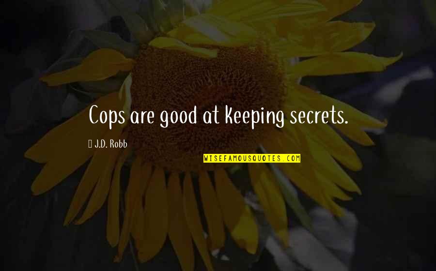 Disparue Online Quotes By J.D. Robb: Cops are good at keeping secrets. Disparue Online Quotes By J.D. Robb: Cops are good at keeping secrets.