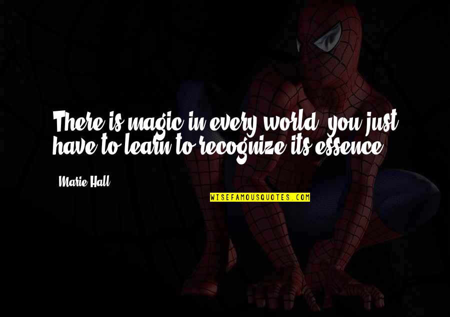 Disparut Fara Quotes By Marie Hall: There is magic in every world, you just
