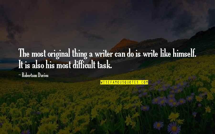 Disparut Fara Quotes By Robertson Davies: The most original thing a writer can do