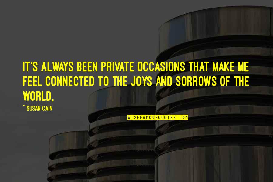 Disparut Fara Quotes By Susan Cain: it's always been private occasions that make me Disparut Fara Quotes By Susan Cain: it's always been private occasions that make me
