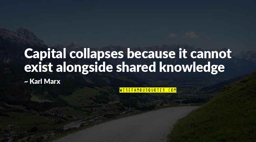 Dispatch Lyrics Quotes By Karl Marx: Capital collapses because it cannot exist alongside shared