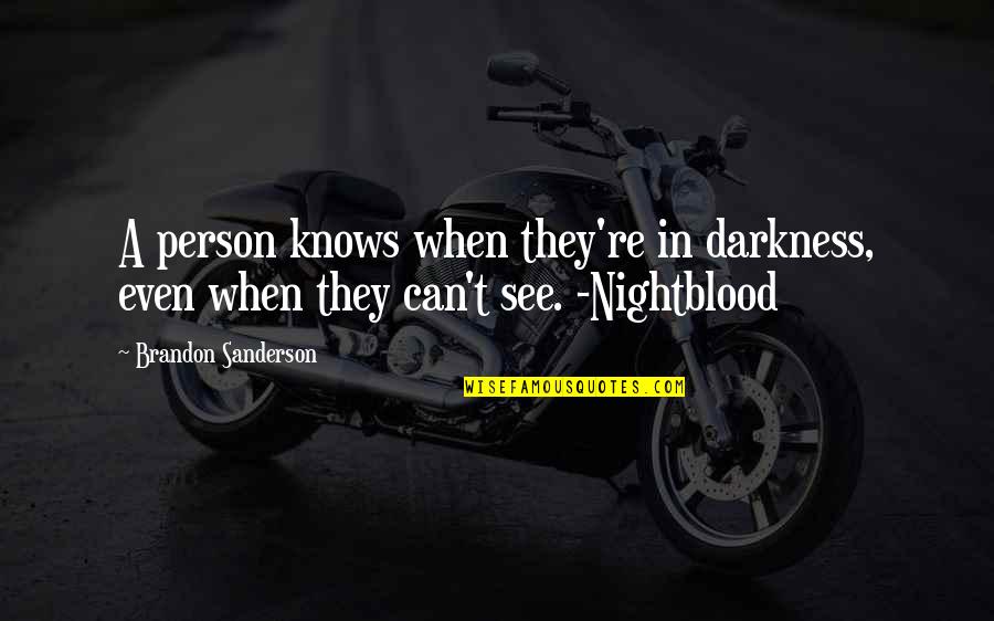 Dispatchable Generation Quotes By Brandon Sanderson: A person knows when they're in darkness, even