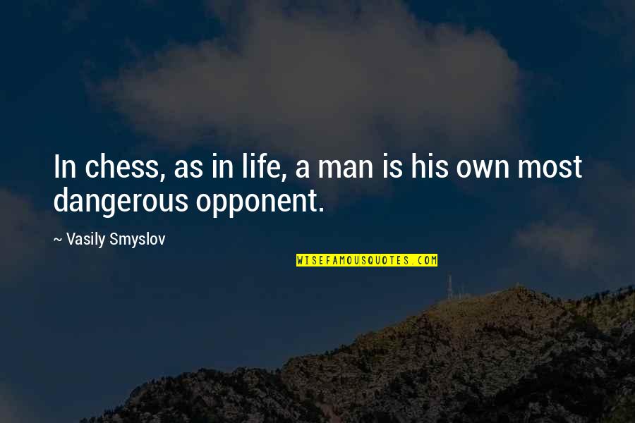 Dispatchable Quotes By Vasily Smyslov: In chess, as in life, a man is