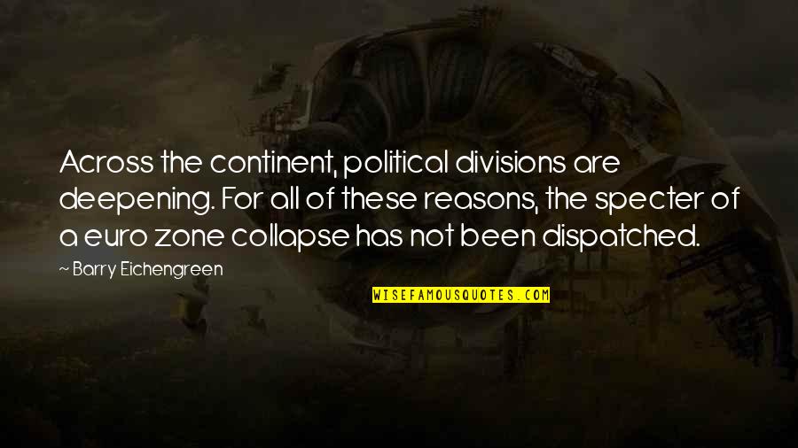 Dispatched Quotes By Barry Eichengreen: Across the continent, political divisions are deepening. For