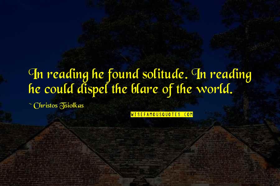 Dispel Quotes By Christos Tsiolkas: In reading he found solitude. In reading he