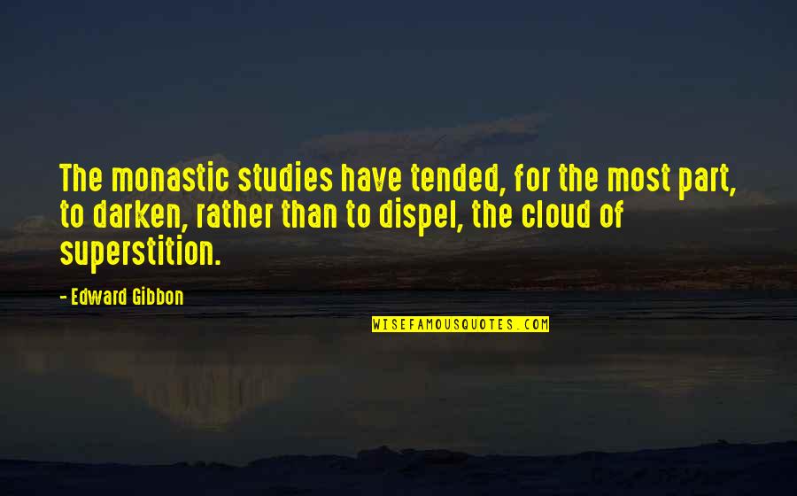 Dispel Quotes By Edward Gibbon: The monastic studies have tended, for the most