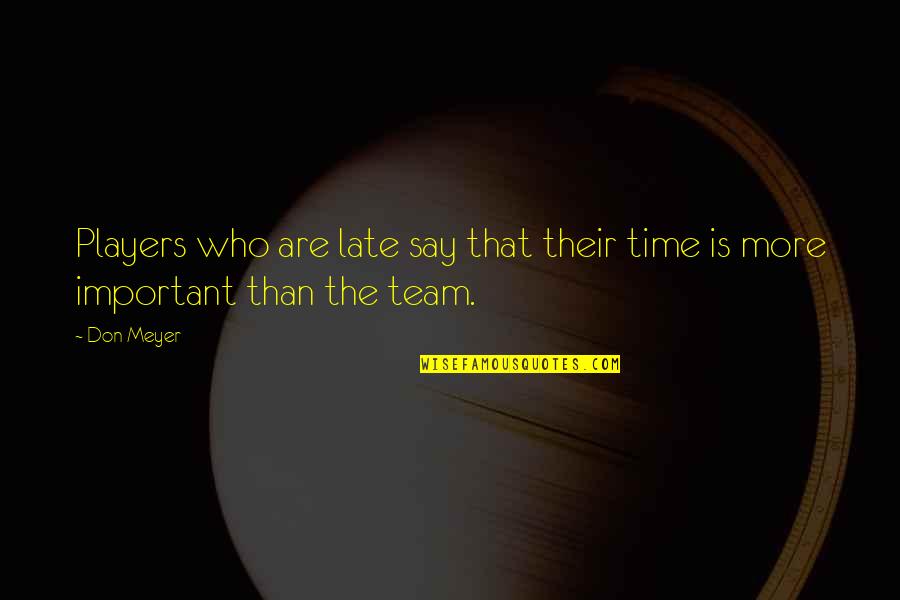 Dispel Synonym Quotes By Don Meyer: Players who are late say that their time