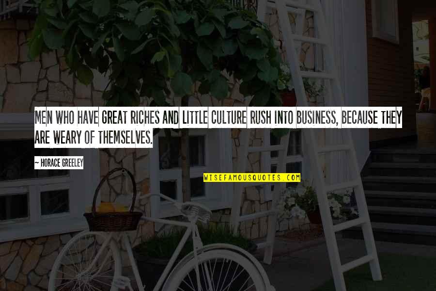 Dispel Synonyms Quotes By Horace Greeley: Men who have great riches and little culture Dispel Synonyms Quotes By Horace Greeley: Men who have great riches and little culture