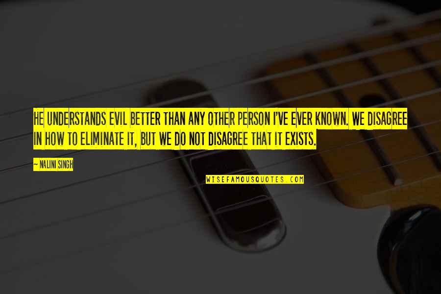 Dispell Quotes By Nalini Singh: He understands evil better than any other person Dispell Quotes By Nalini Singh: He understands evil better than any other person