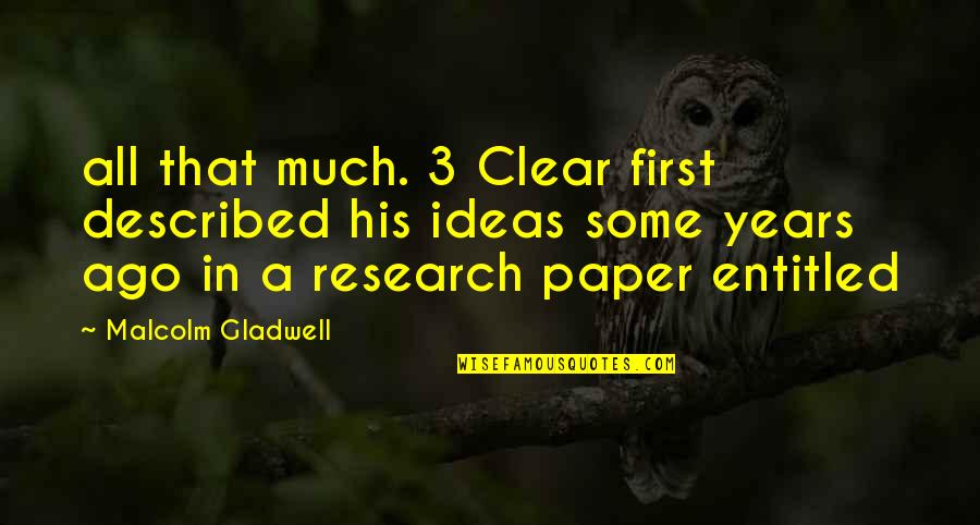 Dispell'd Quotes By Malcolm Gladwell: all that much. 3 Clear first described his