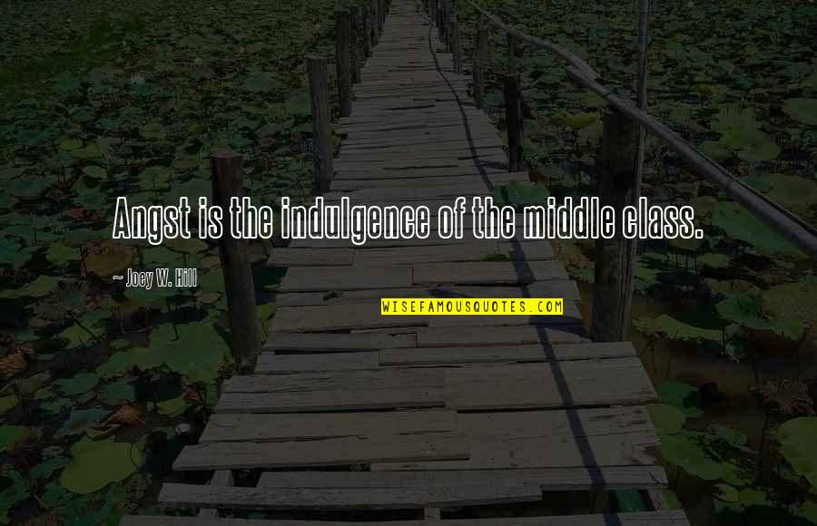 Dispelling Arrow Quotes By Joey W. Hill: Angst is the indulgence of the middle class.