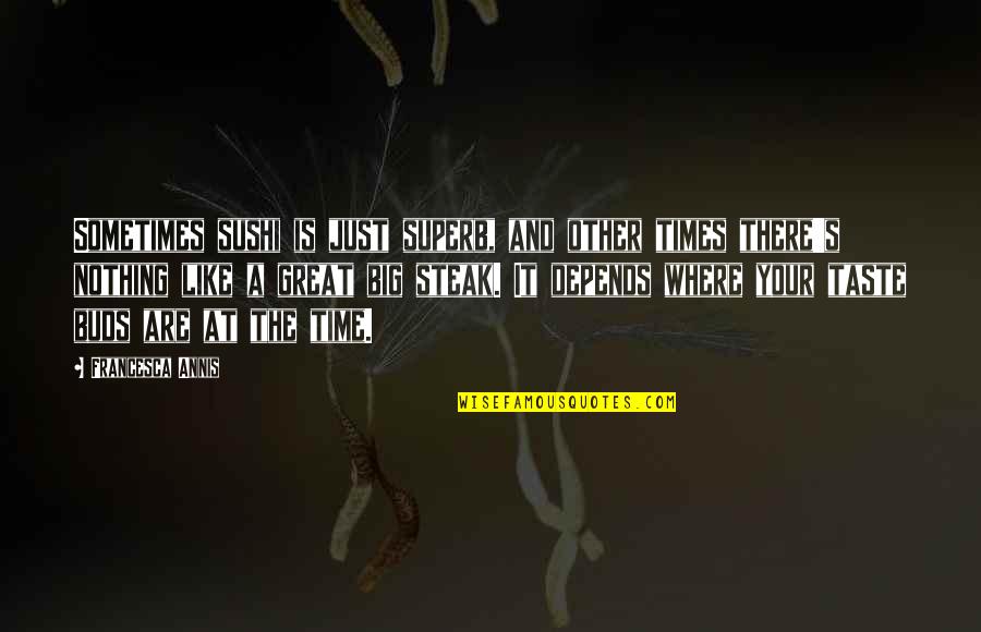 Dispelling Wetiko Quotes By Francesca Annis: Sometimes sushi is just superb, and other times Dispelling Wetiko Quotes By Francesca Annis: Sometimes sushi is just superb, and other times