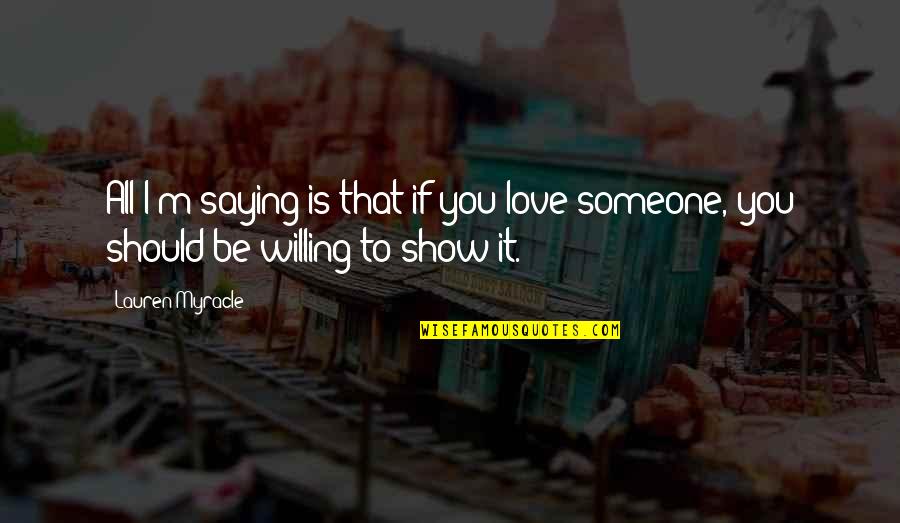 Dispels Negative Energy Quotes By Lauren Myracle: All I'm saying is that if you love