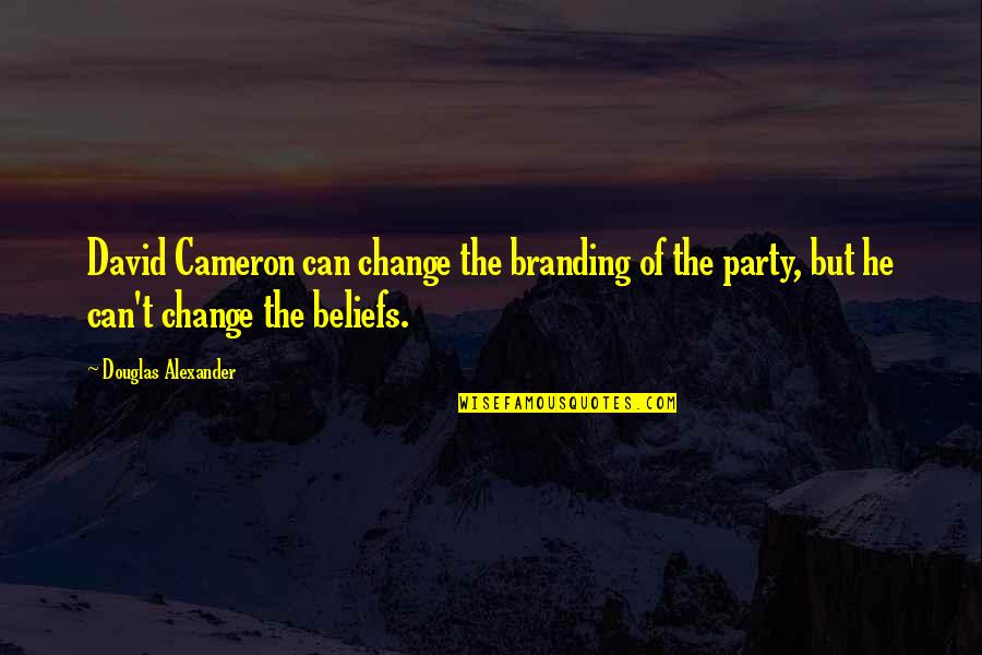 Dispenced Quotes By Douglas Alexander: David Cameron can change the branding of the