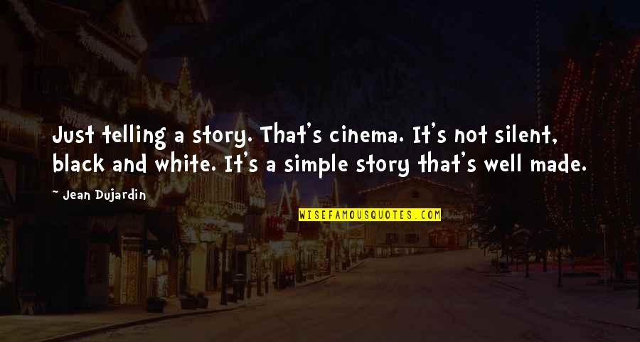 Dispensable Movie Quotes By Jean Dujardin: Just telling a story. That's cinema. It's not