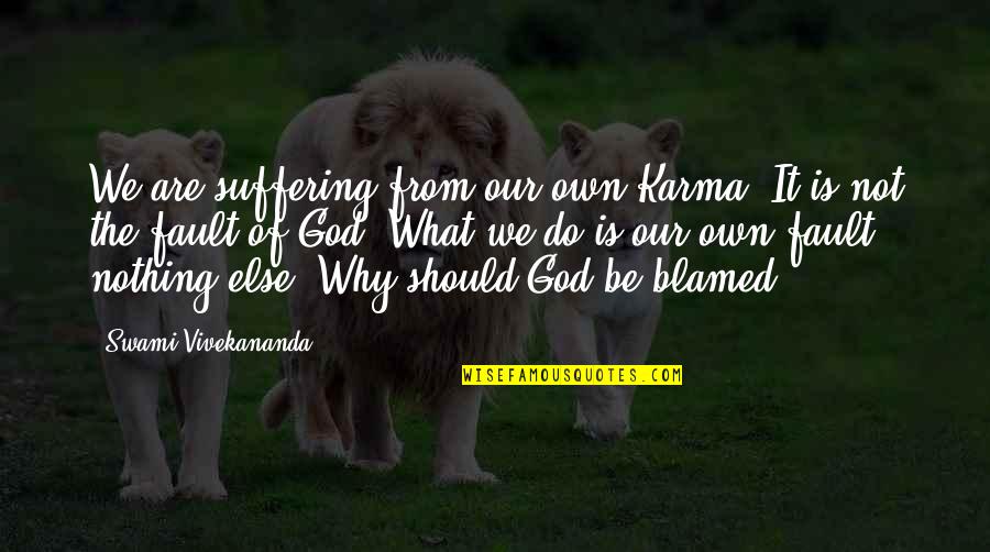 Dispensable Quotes By Swami Vivekananda: We are suffering from our own Karma. It