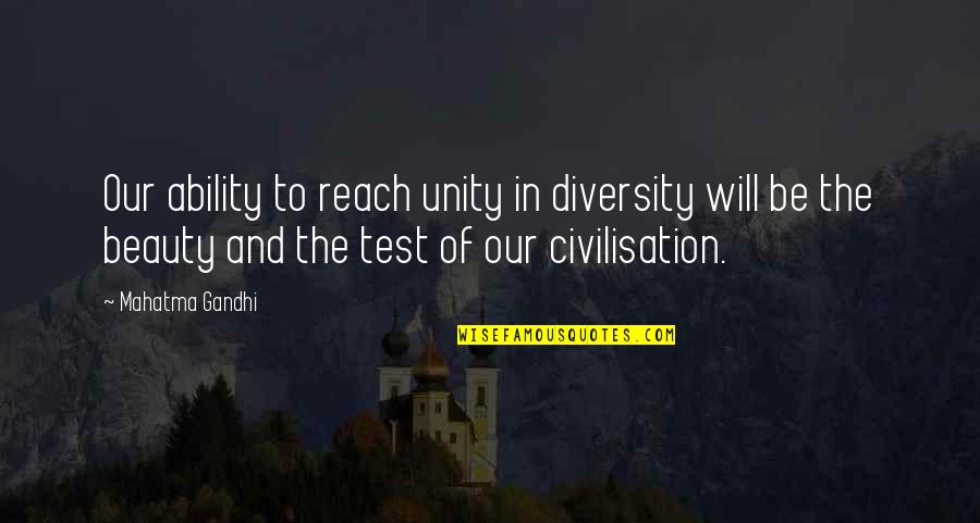 Dispensable Synonyms Quotes By Mahatma Gandhi: Our ability to reach unity in diversity will
