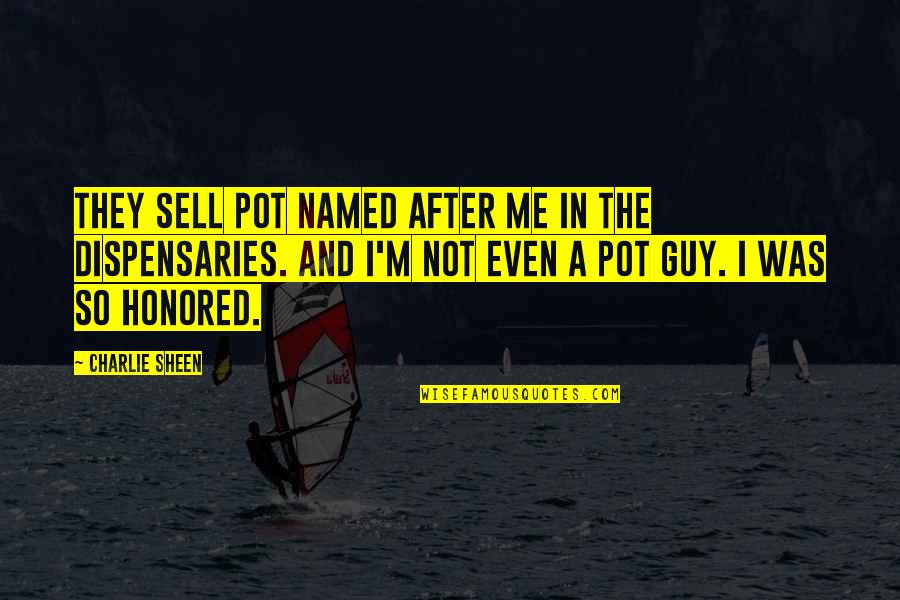 Dispensaries Quotes By Charlie Sheen: They sell pot named after me in the