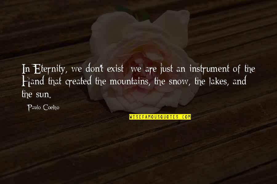 Dispensaries Quotes By Paulo Coelho: In Eternity, we don't exist; we are just