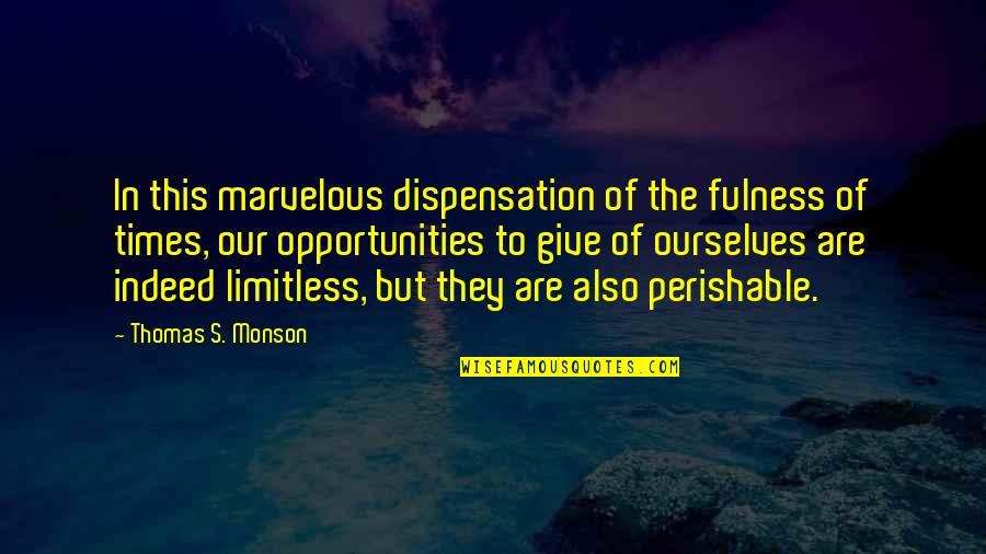 Dispensation Quotes By Thomas S. Monson: In this marvelous dispensation of the fulness of