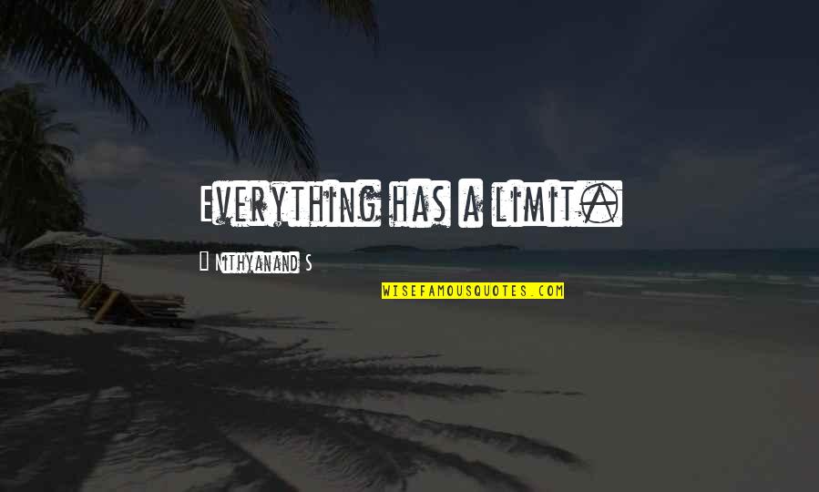 Dispensational Quotes By Nithyanand S: Everything has a limit.