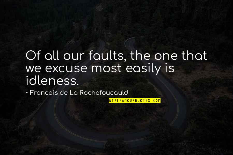 Dispenser Minecraft Quotes By Francois De La Rochefoucauld: Of all our faults, the one that we